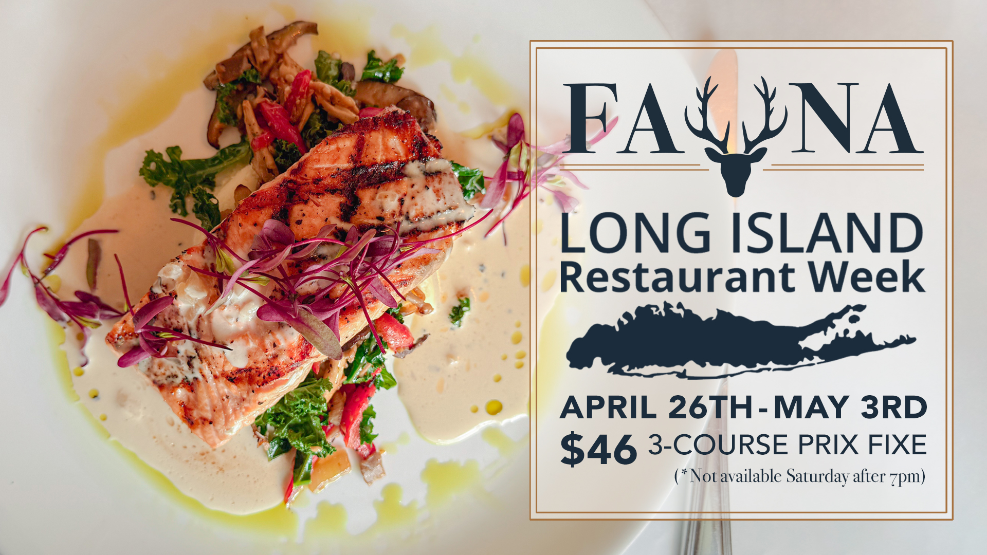 Fauna Long Island Restaurant Week April 26th-May 3rd | $46 3-Course Prix Fixe (*Not available Saturday after 7pm)